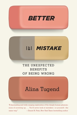 Better By Mistake: The Unexpected Benefits of Being Wrong - Tugend, Alina