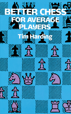 Better Chess for Average Players - Harding, Tim