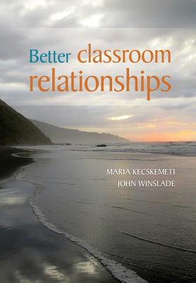 Better Classroom Relationships - Kecskemeti, Maria, and Winslade, John