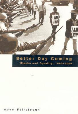 Better Day Coming: Blacks and Equality, 1890-2000 - Fairclough, Adam