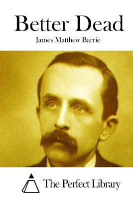 Better Dead - The Perfect Library (Editor), and Barrie, James Matthew