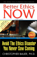 Better Ethics Now: How to Avoid the Ethics Disaster You Never Saw Coming