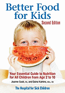 Better Food for Kids: Your Essential Guide to Nutrition for All Children from Age 2 to 10