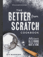 Better from Scratch: Delicious DIY Foods to Start Making at Home