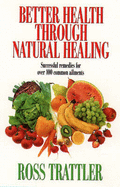 Better Health Through Natural Healing: How to Get Well without Drugs or Surgery