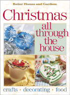 Better Homes and Gardens Christmas All Through the House: Crafts, Decorating, Food - Better Homes and Gardens (Creator)