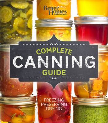 Better Homes and Gardens Complete Canning Guide: Freezing, Preserving, Drying - Better Homes and Gardens