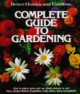 Better Homes and Gardens Complete Guide to Gardening - Better Homes and Gardens