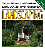 "Better Homes and Gardens" New Complete Guide to Landscaping - Steadman, Todd A, and Better Homes and Gardens (Creator), and Allen, Ben, Professor (Editor)