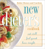 Better Homes and Gardens: New Dieter's Cook Book: Eat Well, Feel Great, Lose Weight - Better Homes and Gardens