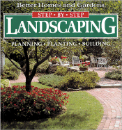 Better Homes and Gardens Step by Step Landscaping: Planning, Planting, Building - Better Homes and Gardens