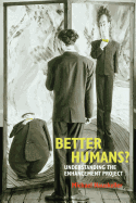 Better Humans?: Understanding the Enhancement Project