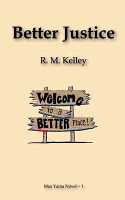 Better Justice - Kelley, R M