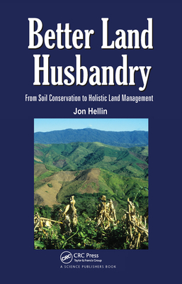 Better Land Husbandry: From Soil Conservation to Holistic Land Management - Hellin, Jon