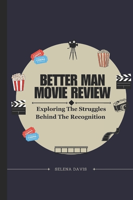 Better Man Movie Review: Exploring The Struggles Behind The Recognition - Davis, Selena