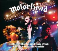 Better Motorhead Than Dead [Live at Hammersmith] - Motrhead
