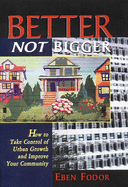 Better Not Bigger: How to Take Control of Urban Growth and Improve Your Community