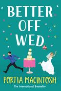 Better Off Wed: A laugh-out-loud friends-to-lovers romantic comedy from MILLION-COPY BESTSELLER Portia MacIntosh