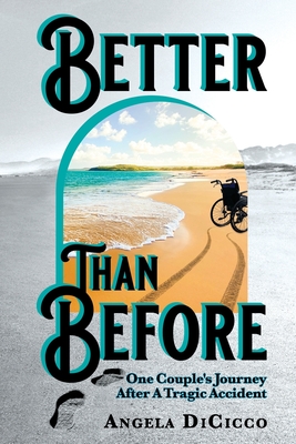Better Than Before: One Couple's Journey After a Tragic Accident - Dicicco, Angela