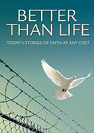 Better Than Life: Today's Stories of Faith at Any Cost - Discovery House Publishers (Creator)