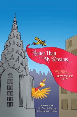 Better Than My Dreams: Turkeyette's Adventures In New York City - Horne, R McKenzie, and Horne, Amy J