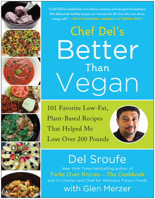 Better Than Vegan: 101 Favorite Low-Fat, Plant-Based Recipes That Helped Me Lose Over 200 Pounds - Sroufe, Del, and Merzer, Glen, and Nixon, Lindsay S. (Foreword by)