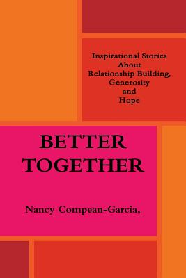 Better Together: Inspiring Stories About Relationship Building, Generosity and Hope - Compean-Garcia, Ed D Nancy