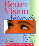 Better Vision Naturally: Simple Daily Exercises to Improve Your Eyesight - Hatcher-Rosenbauer, Wolfgang, and Rosenbauer, Wolfgang