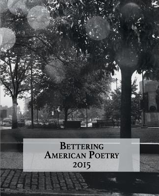 Bettering American Poetry 2015 - Villarreal, Vanessa Angelica (Editor), and Wallschlaeger, Nikki (Editor), and Clark, Sarah (Editor)