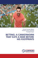 Betting: A Cankerworm That Eats a Man Before His Footprints