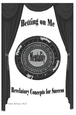 Betting on Me: Revelatory Concepts for Success - Watson, Ramona L (Editor), and Watson, Owen