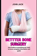 Bettter Bone Surgery: All You Need Too Know Of Having A Bettter Bone