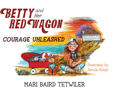 Betty and Her Red Wagon: Courage Unleashed