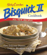 Betty Crocker Bisquick II Cookbook: Easy, Delicious Dinners, Desserts, Breakfasts and More