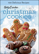 Betty Crocker Christmas Cookies: 100 Recipes for the Way You Really Cook