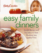 Betty Crocker Easy Family Dinners: Simple Recipes and Fun Ideas to Turn Meal Time to Quality Time