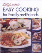 Betty Crocker's Easy Cooking for Family and Friends: More Than 350 Delicious Everyday Recipes