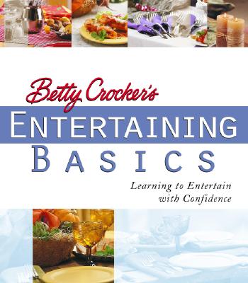 Betty Crocker's Entertaining Basics: Learning to Entertain with Confidence - 
