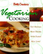 Betty Crocker's Vegetarian Cooking: Easy Meatless Main Dishes Your Family Will Love! - Betty Crocker (Introduction by)