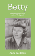 Betty: The Story of Betty MacDonald, Author of the Egg and I