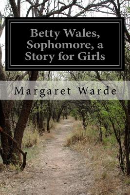 Betty Wales, Sophomore, a Story for Girls - Warde, Margaret