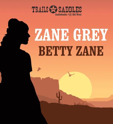 Betty Zane - Grey, Zane, and Grey, Brian (Read by)