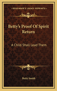 Betty's Proof of Spirit Return: A Child Shall Lead Them