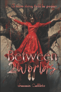 Between 2 Worlds: A True Tale Told In Poems