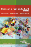 Between a Rock and a Hard Place: The Shaping of Employment Models in a Global Economy