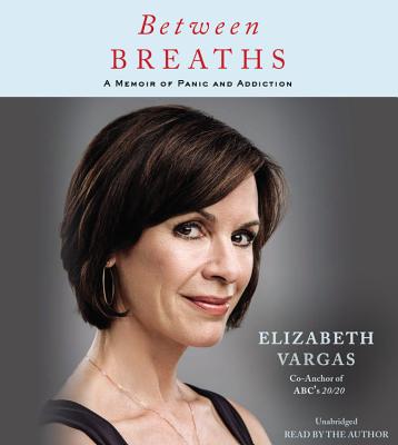 Between Breaths: A Memoir of Panic and Addiction - Vargas, Elizabeth (Read by)