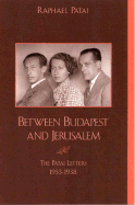 Between Budapest and Jerusalem: The Patai Letters, 1933-1948