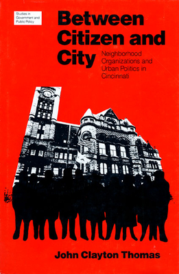 Between Citizen and City: Neighborhood Organizations and Urban Politics - Thomas, John Clayton