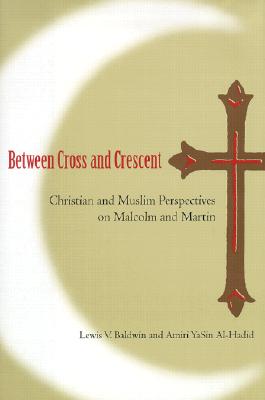 Between Cross & Crescent - Baldwin, Lewis V, and Al-Hadid, Amiri Yasin