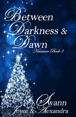 Between Darkness & Dawn (Kinsman Book 3) - Swann, Alexandra, and Swann, Joyce